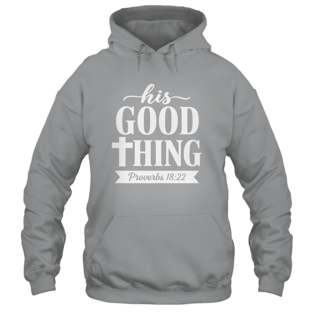 His Good Thing Proverbs 18 22 Christian Wife Bible Verse Shirt & Hoodie | teecentury