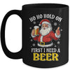 Ho Ho Hold On First I Need A Beer Santa Christmas Funny Mug | teecentury