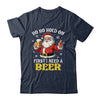 Ho Ho Hold On First I Need A Beer Santa Christmas Funny Shirt & Sweatshirt | teecentury