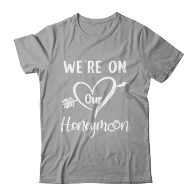 Honeymoon New Husband Wife Couples We're On Our Honeymoon Shirt & Hoodie | teecentury