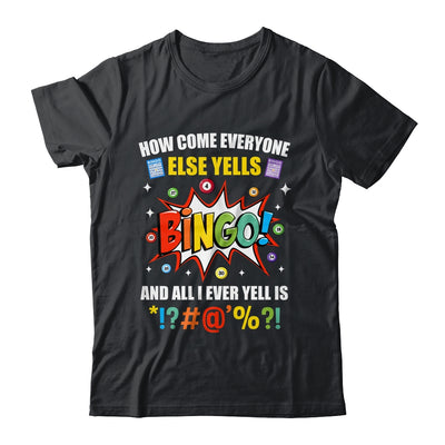 How Come Everyone Else Yells Bingo Funny Bingo For Men Women Shirt & Tank Top | teecentury