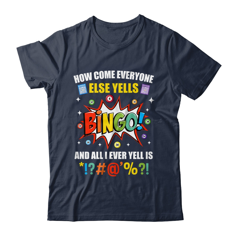 How Come Everyone Else Yells Bingo Funny Bingo For Men Women Shirt & Tank Top | teecentury