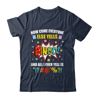 How Come Everyone Else Yells Bingo Funny Bingo For Men Women Shirt & Tank Top | teecentury
