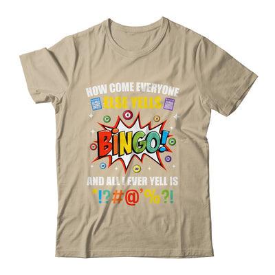 How Come Everyone Else Yells Bingo Funny Bingo For Men Women Shirt & Tank Top | teecentury