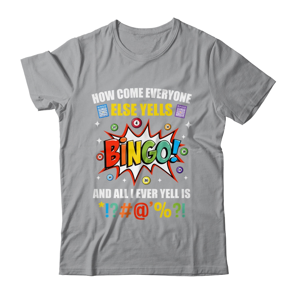 How Come Everyone Else Yells Bingo Funny Bingo For Men Women Shirt & Tank Top | teecentury