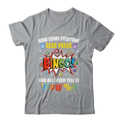 How Come Everyone Else Yells Bingo Funny Bingo For Men Women Shirt & Tank Top | teecentury