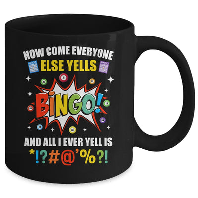 How Come Everyone Else Yells Bingo Funny Bingo For Men Women Mug | teecentury