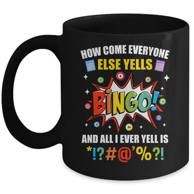 How Come Everyone Else Yells Bingo Funny Bingo For Men Women Mug | teecentury