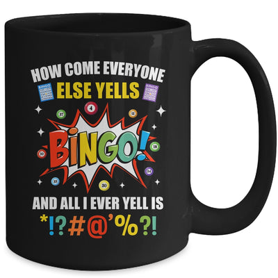 How Come Everyone Else Yells Bingo Funny Bingo For Men Women Mug | teecentury