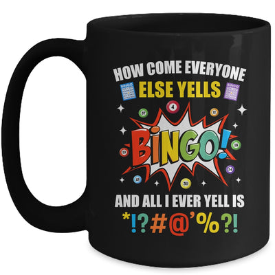 How Come Everyone Else Yells Bingo Funny Bingo For Men Women Mug | teecentury