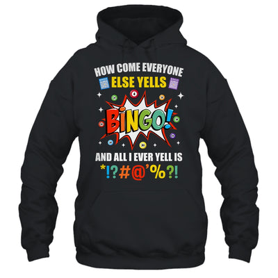 How Come Everyone Else Yells Bingo Funny Bingo For Men Women Shirt & Tank Top | teecentury