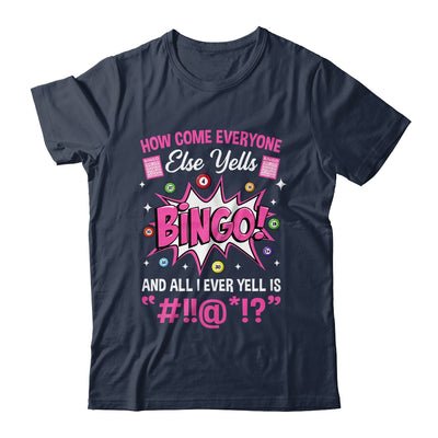 How Come Everyone Else Yells Bingo Funny Lucky Bingo Shirt & Tank Top | teecentury