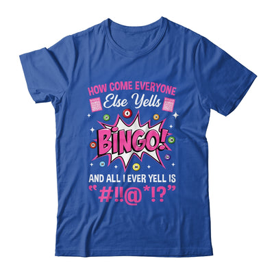 How Come Everyone Else Yells Bingo Funny Lucky Bingo Shirt & Tank Top | teecentury