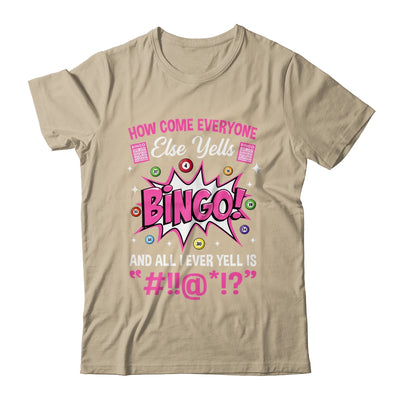 How Come Everyone Else Yells Bingo Funny Lucky Bingo Shirt & Tank Top | teecentury