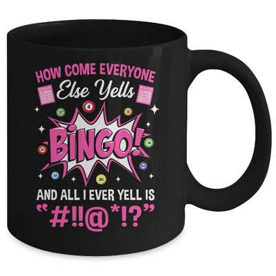 How Come Everyone Else Yells Bingo Funny Lucky Bingo Mug | teecentury