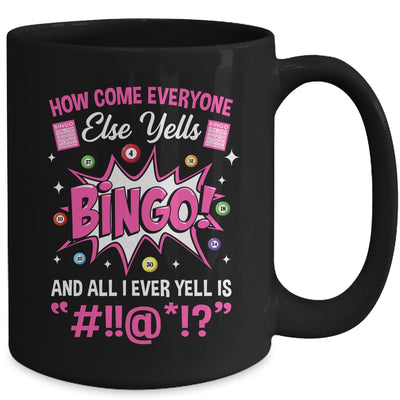 How Come Everyone Else Yells Bingo Funny Lucky Bingo Mug | teecentury