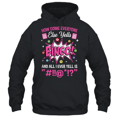 How Come Everyone Else Yells Bingo Funny Lucky Bingo Shirt & Tank Top | teecentury
