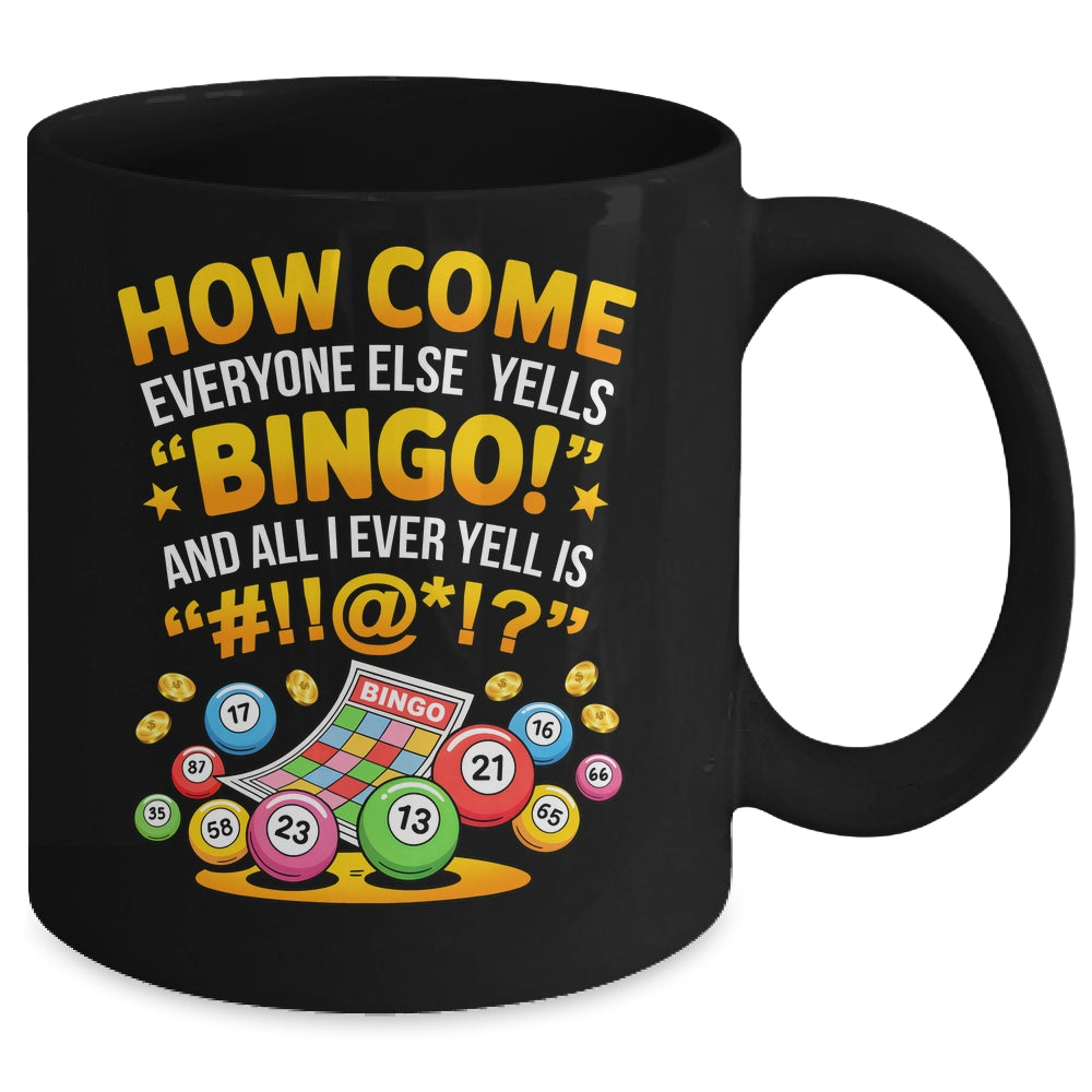 How Come Everyone Else Yells Bingo Lucky Bingo Quote Mug | teecentury