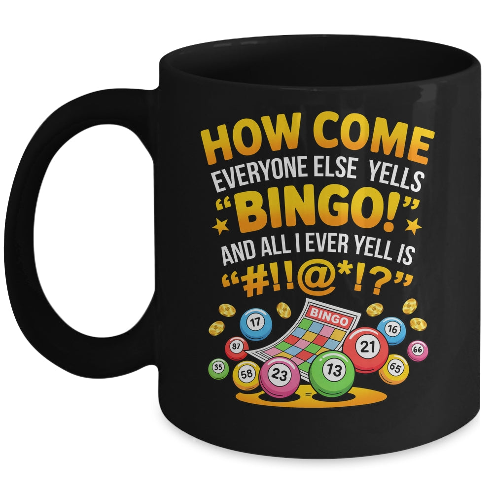 How Come Everyone Else Yells Bingo Lucky Bingo Quote Mug | teecentury