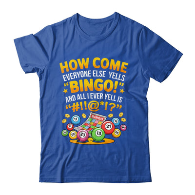 How Come Everyone Else Yells Bingo Lucky Bingo Quote Shirt & Tank Top | teecentury