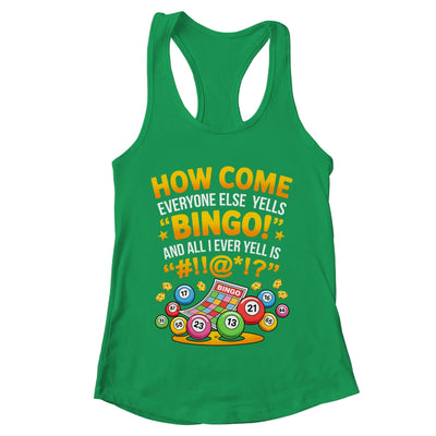 How Come Everyone Else Yells Bingo Lucky Bingo Quote Shirt & Tank Top | teecentury