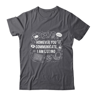 However You Communicate I'm Listening Speech Therapist SLP Shirt & Hoodie | teecentury