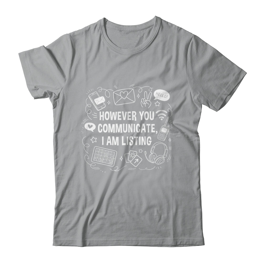 However You Communicate I'm Listening Speech Therapist SLP Shirt & Hoodie | teecentury