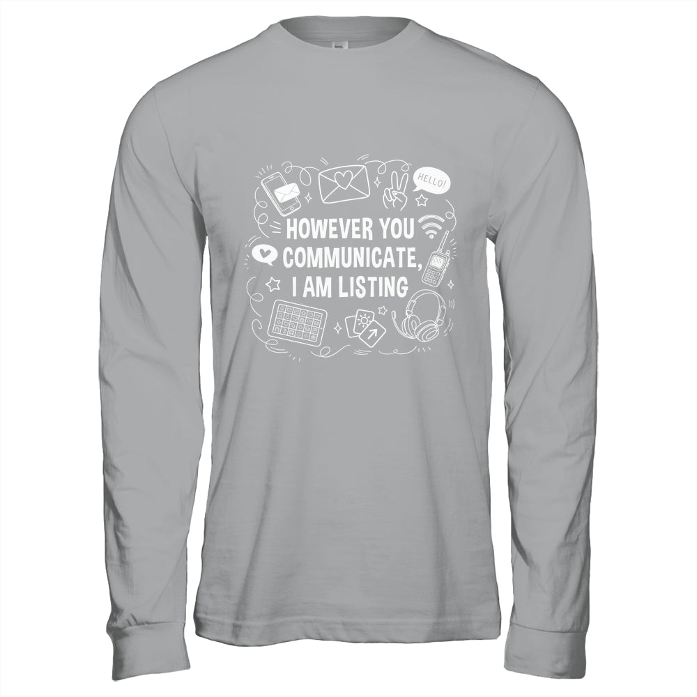 However You Communicate I'm Listening Speech Therapist SLP Shirt & Hoodie | teecentury