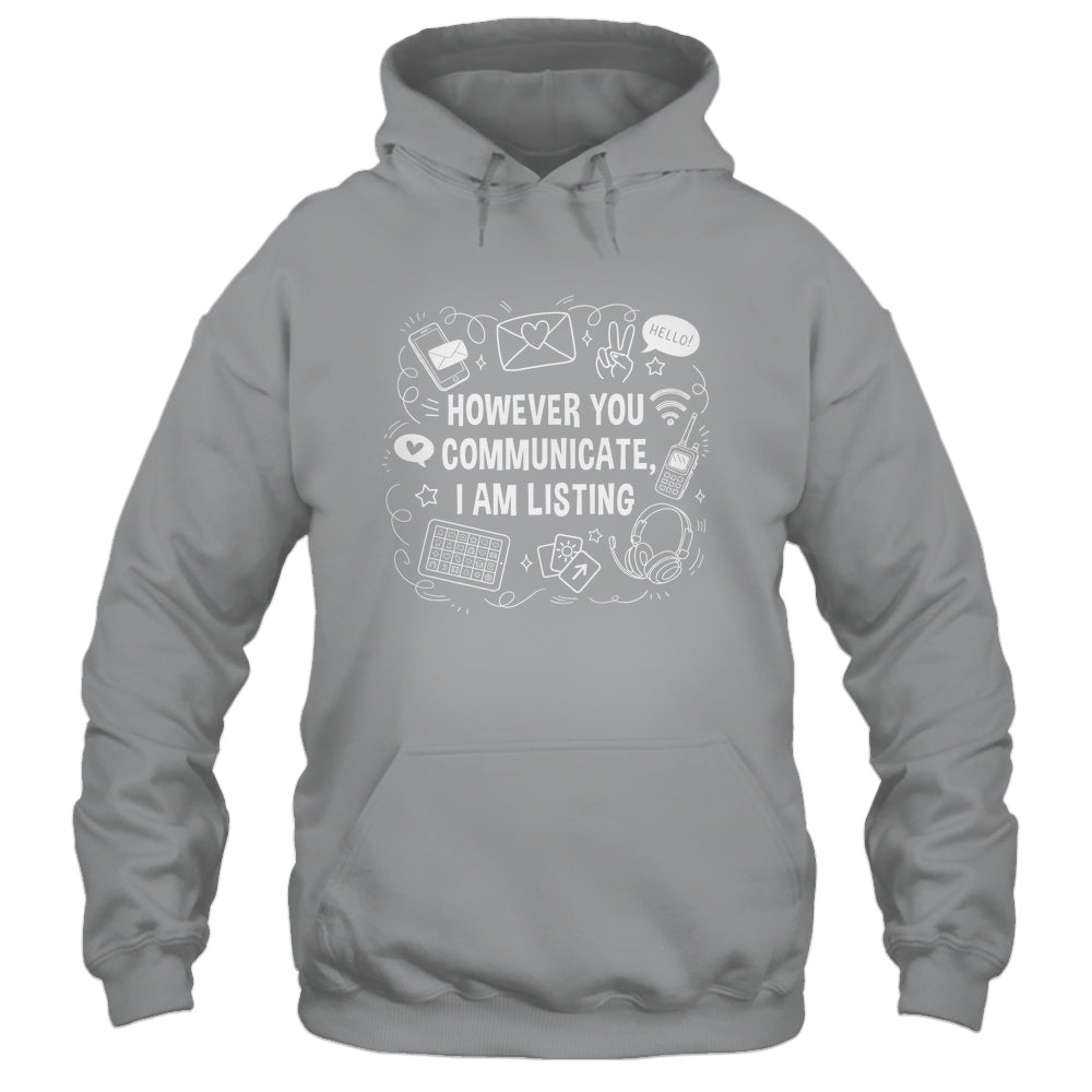 However You Communicate I'm Listening Speech Therapist SLP Shirt & Hoodie | teecentury