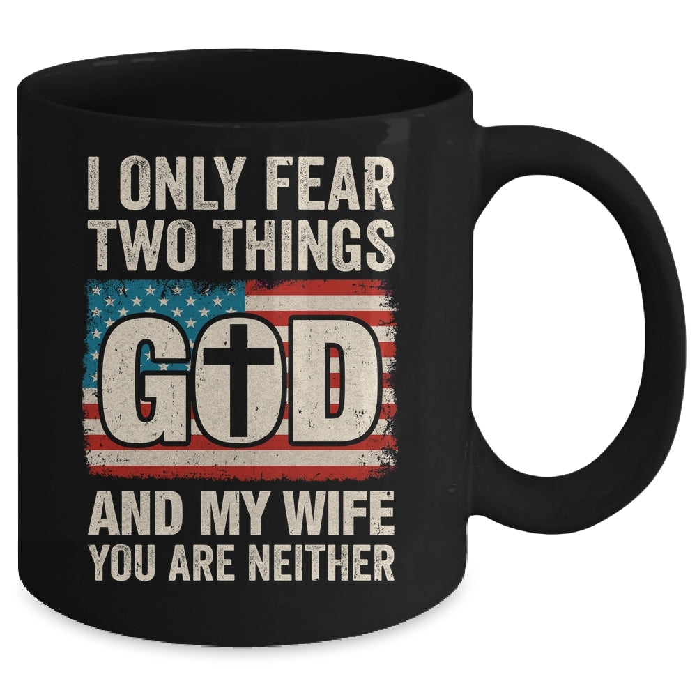 Humor Dad Husband I Only Fear Two Things God And My Wife Mug | teecentury