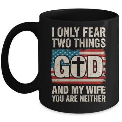 Humor Dad Husband I Only Fear Two Things God And My Wife Mug | teecentury