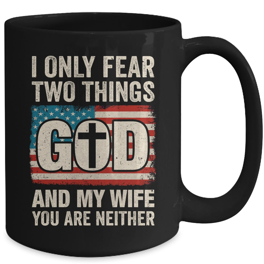 Humor Dad Husband I Only Fear Two Things God And My Wife Mug | teecentury