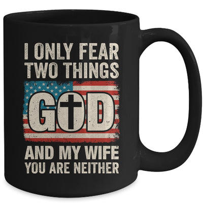 Humor Dad Husband I Only Fear Two Things God And My Wife Mug | teecentury
