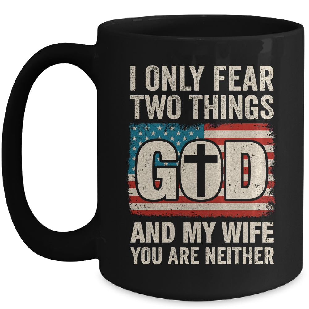 Humor Dad Husband I Only Fear Two Things God And My Wife Mug | teecentury