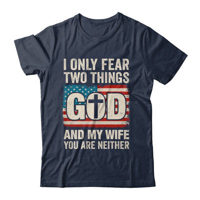 Humor Dad Husband I Only Fear Two Things God And My Wife Shirt & Hoodie | teecentury