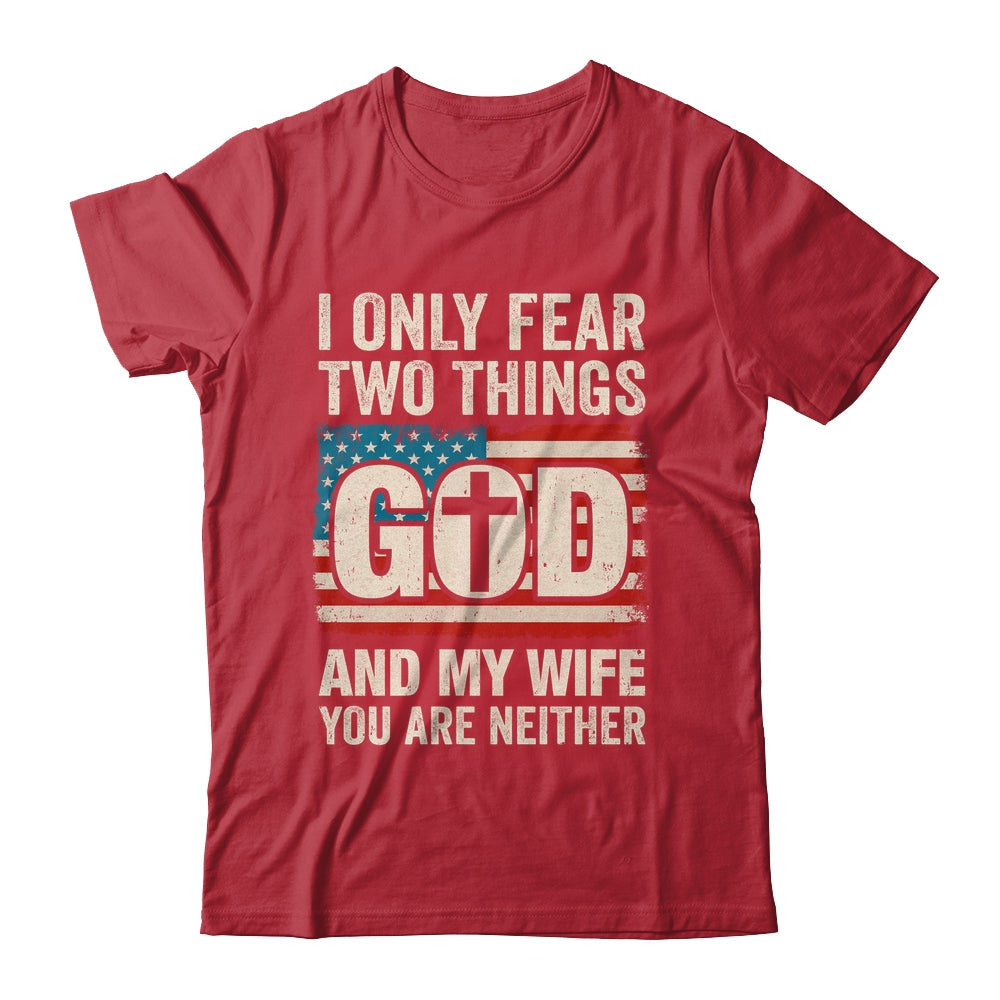 Humor Dad Husband I Only Fear Two Things God And My Wife Shirt & Hoodie | teecentury