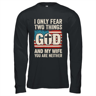 Humor Dad Husband I Only Fear Two Things God And My Wife Shirt & Hoodie | teecentury
