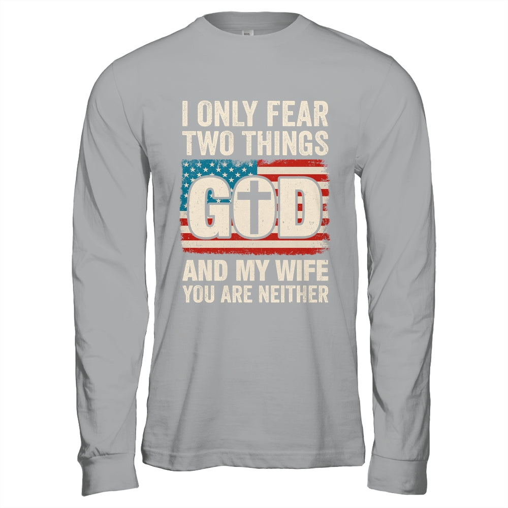 Humor Dad Husband I Only Fear Two Things God And My Wife Shirt & Hoodie | teecentury