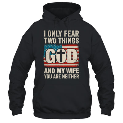 Humor Dad Husband I Only Fear Two Things God And My Wife Shirt & Hoodie | teecentury