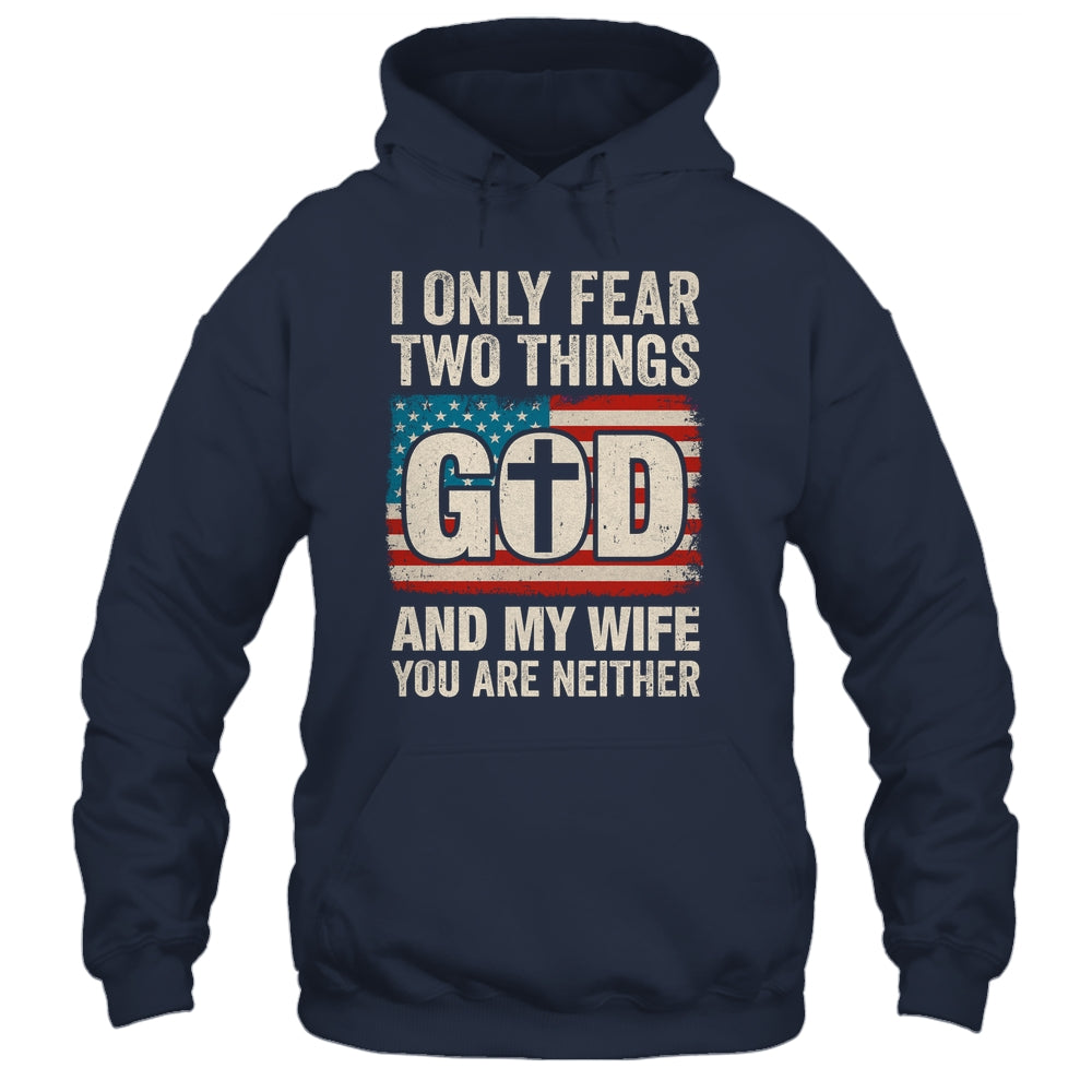 Humor Dad Husband I Only Fear Two Things God And My Wife Shirt & Hoodie | teecentury