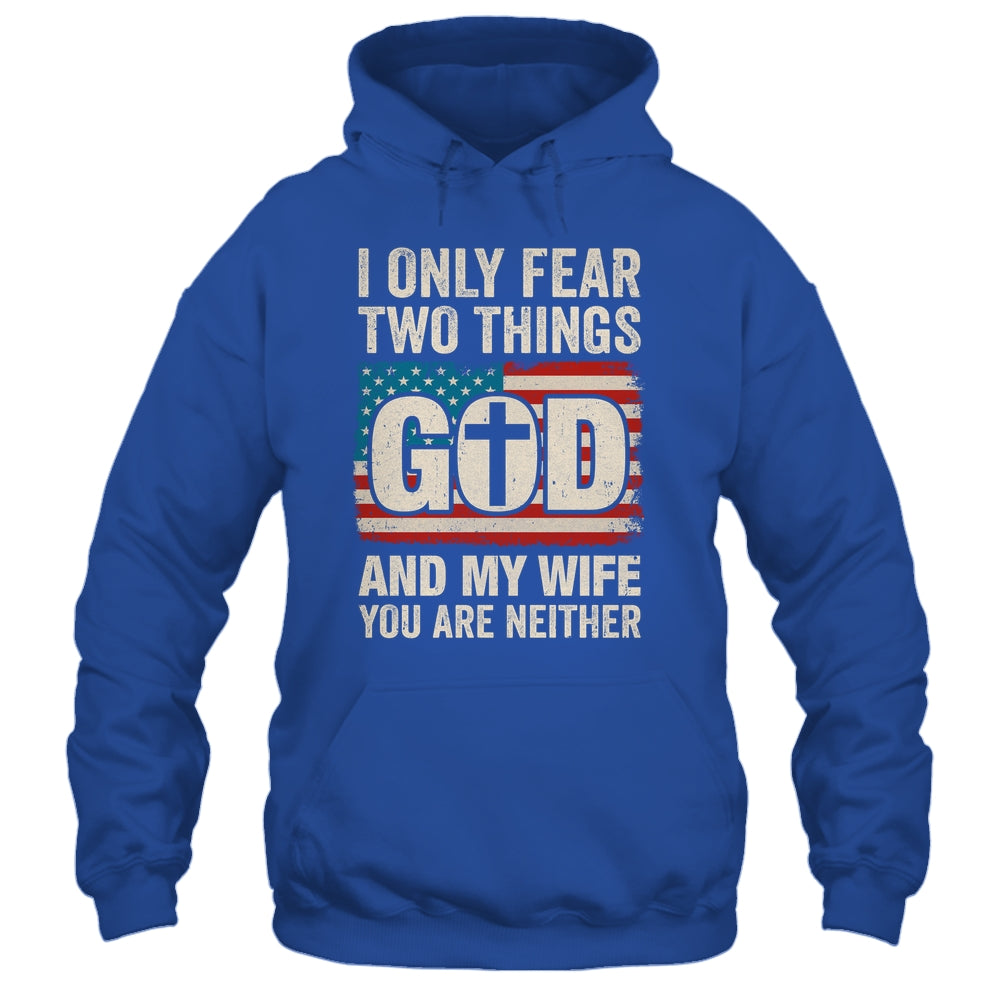 Humor Dad Husband I Only Fear Two Things God And My Wife Shirt & Hoodie | teecentury