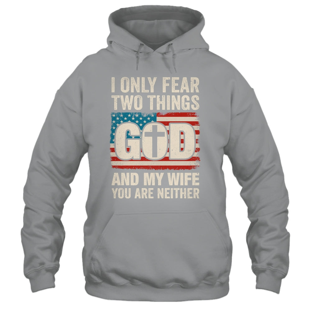 Humor Dad Husband I Only Fear Two Things God And My Wife Shirt & Hoodie | teecentury