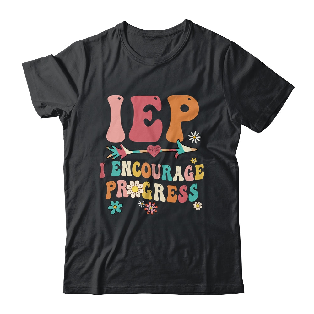 Iep I Encourage Progress Education Teacher Special Sped T-Shirt Iep I Encourage Progress Education Teacher Special Sped T-Shirt