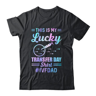 IVF Transfer Day For Dad This Is My Lucky Transfer Day Shirt & Hoodie | teecentury