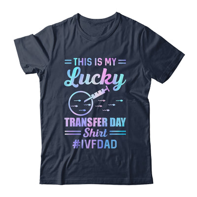 IVF Transfer Day For Dad This Is My Lucky Transfer Day Shirt & Hoodie | teecentury