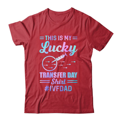 IVF Transfer Day For Dad This Is My Lucky Transfer Day Shirt & Hoodie | teecentury