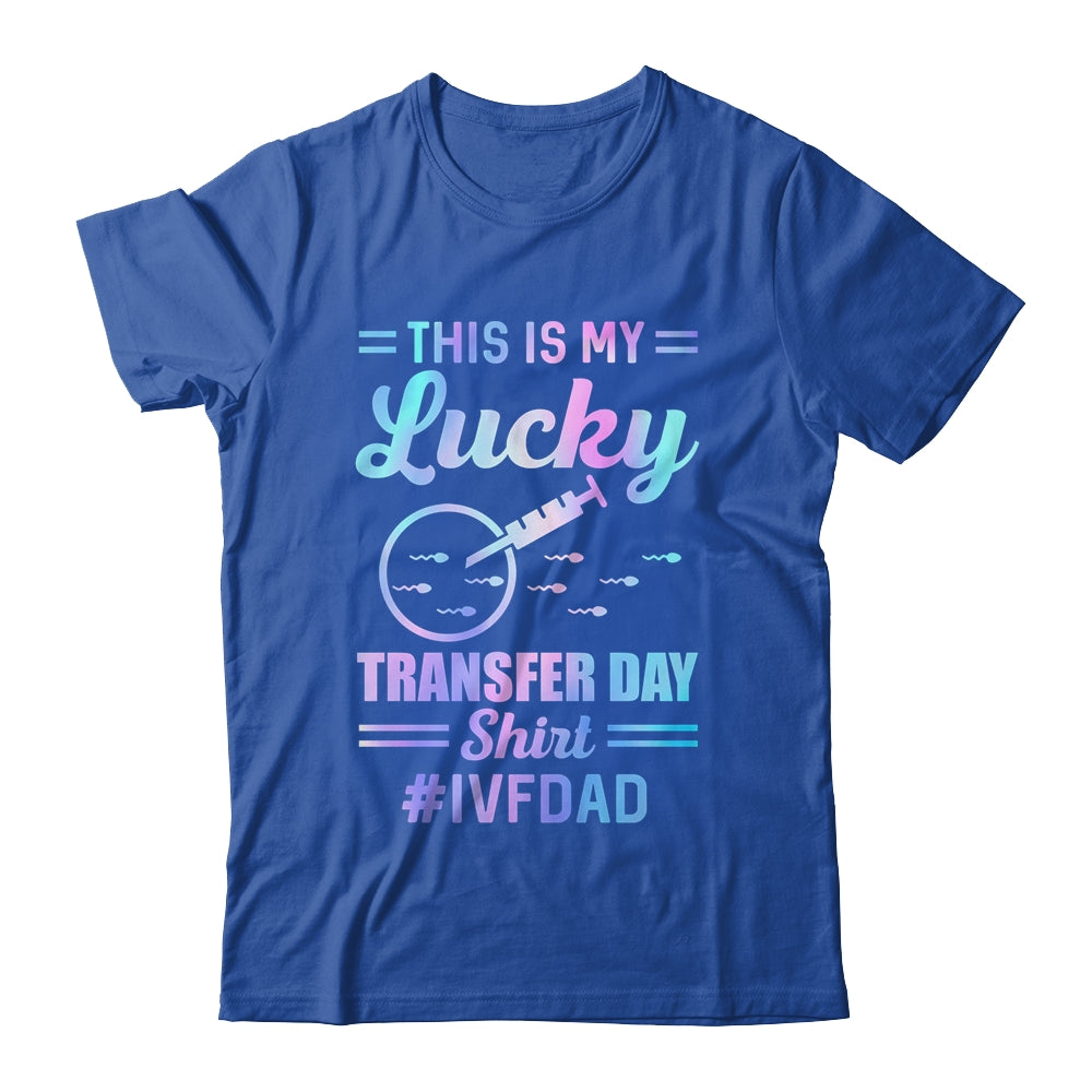 IVF Transfer Day For Dad This Is My Lucky Transfer Day Shirt & Hoodie | teecentury