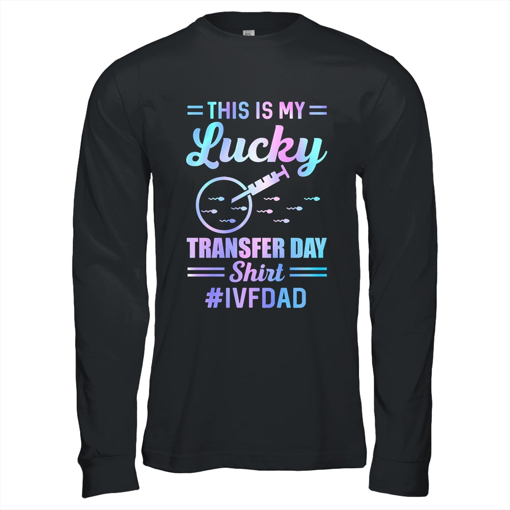 IVF Transfer Day For Dad This Is My Lucky Transfer Day Shirt & Hoodie | teecentury