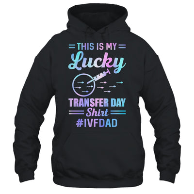 IVF Transfer Day For Dad This Is My Lucky Transfer Day Shirt & Hoodie | teecentury