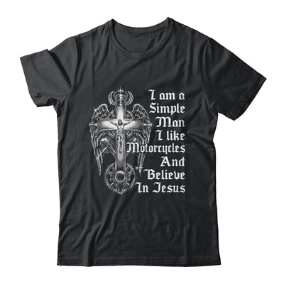 I Am A Simple Man I Like Motorcycles And Believe In Jesus Shirt & Hoodie | teecentury